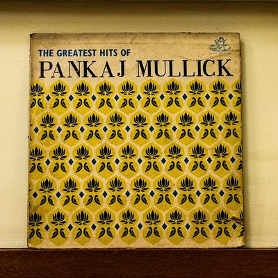 Pankaj Mullick — The Greatest Hits of Pankaj Mullick