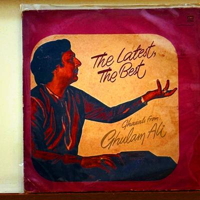 Ghulam Ali — The Latest, The Best - Ghazals from Ghulam Ali