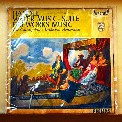 Eduard van Beinum, Bernard Haitink / The Concertgebouw Orchestra, Amsterdam — Handel: Water Music - Suite / Fireworks Music